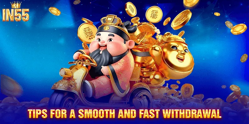 Tips for a Smooth and Fast Withdrawal