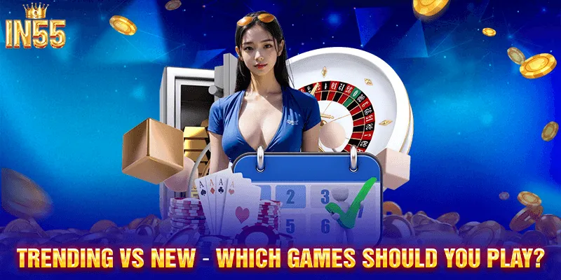 New Games vs Trending Games — What Should You Choose to Play?