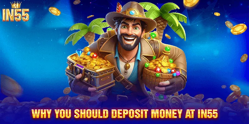 Top Reasons to Deposit Funds at IN55